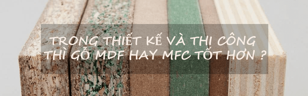 [So Sánh] Nội thất gỗ công nghiệp MDF và MFC loại nào tốt ?